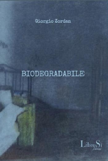 Biodegradabile - Giorgio Zordan - Libro Librosi 2021 | Libraccio.it