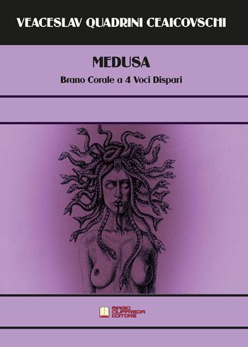 Medusa. Brano corale a 4 voci dispari - Veaceslav Quadrini Ceaicovschi - Libro Biagio Ciuffreda 2021 | Libraccio.it