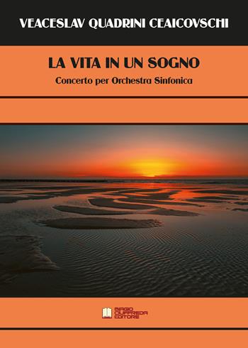 La vita in un sogno. Concerto per orchestra sinfonica - Veaceslav Quadrini Ceaicovschi - Libro Biagio Ciuffreda 2021 | Libraccio.it