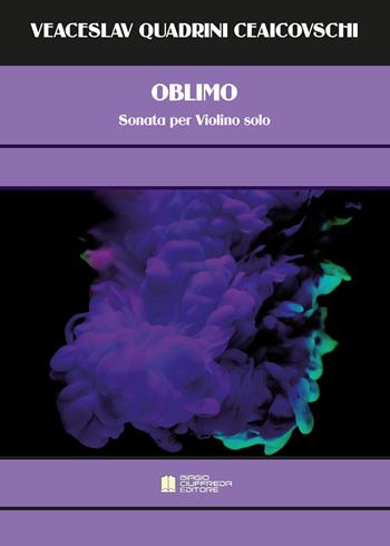 Oblimo. Sonata per Violino solo - Veaceslav Quadrini Ceaicovschi - Libro Biagio Ciuffreda 2021 | Libraccio.it