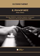 Il pianoforte. Vol. 1: Strategie didattiche e metodi per imparare ed insegnare il pianoforte nelle scuole elementari e medie.