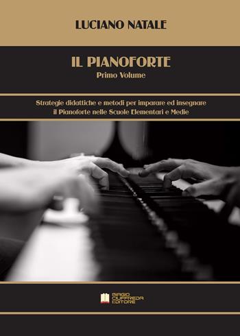 Il pianoforte. Vol. 1: Strategie didattiche e metodi per imparare ed insegnare il pianoforte nelle scuole elementari e medie. - Luciano Natale - Libro Biagio Ciuffreda 2021 | Libraccio.it