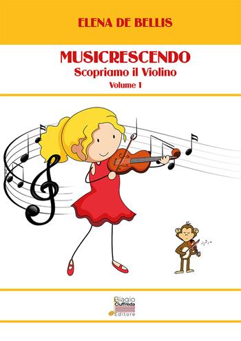 Musicrescendo. Vol. 1: Scopriamo il violino. - Elena De Bellis - Libro Biagio Ciuffreda 2021 | Libraccio.it