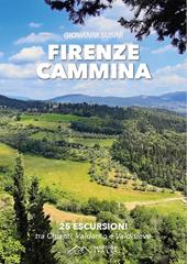 Firenze cammina. 25 escursioni tra chianti valdarno e valdisieve