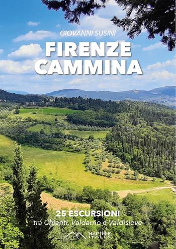 Firenze cammina. 25 escursioni tra chianti valdarno e valdisieve - Giovanni Susini - Libro MapTrek Italia 2022 | Libraccio.it