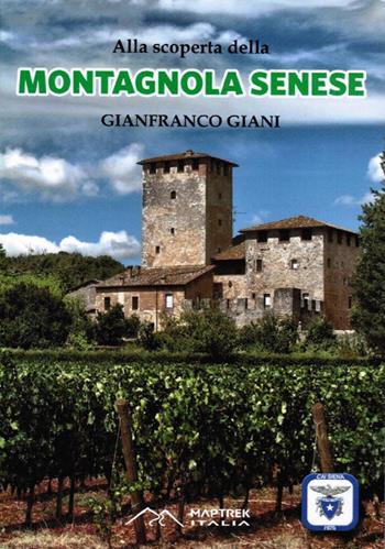 Alla scoperta della montagnola senese. Ediz. integrale - Gianfranco Giani - Libro MapTrek Italia 2022 | Libraccio.it