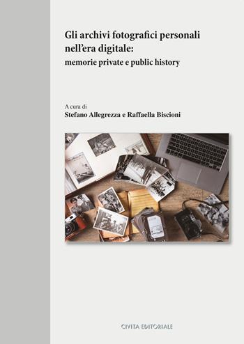 Gli archivi fotografici personali nell'era digitale. Memorie private e public history  - Libro Civita 2021, Studi archivistici | Libraccio.it