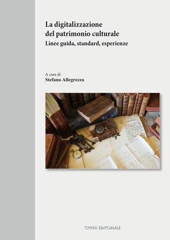 La digitalizzazione del patrimonio culturale. Linee guida, standard, esperienze  - Libro Civita 2021, Studi archivistici | Libraccio.it