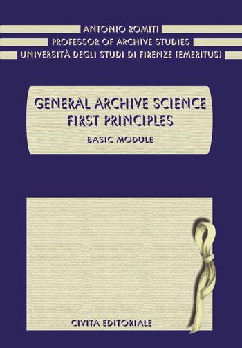 General archive science. First principles. Basic module - Antonio Romiti - Libro Civita 2022 | Libraccio.it