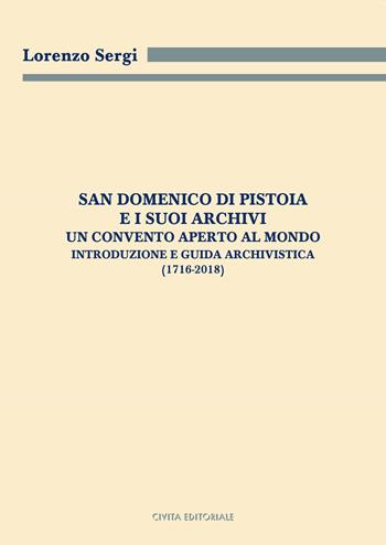 San Domenico di Pistoia e i suoi archivi: un convento aperto al mondo. Introduzione e guida archivistica (1716-2018) - Lorenzo Sergi - Libro Civita 2022, Archivistica, documentazione e storia | Libraccio.it