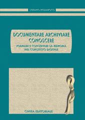 Documentare archiviare conoscere. Formare e conservare la memoria nel contesto digitale