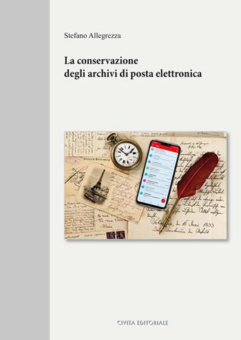 La conservazione degli archivi di posta elettronica - Stefano Allegrezza - Libro Civita 2022, Studi archivistici | Libraccio.it