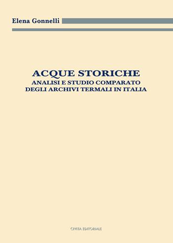 Acque storiche. Analisi e studio comparato degli archivi termali in Italia - Elena Gonnelli - Libro Civita 2024, Archivistica, documentazione e storia | Libraccio.it