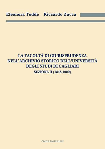 La Facoltà di Giurisprudenza nell'Archivio Storico dell'Università degli Studi di Cagliari. Sezione II (1848-1900) - Eleonora Todde, Riccardo Zucca - Libro Civita 2024, Archivistica, documentazione e storia | Libraccio.it