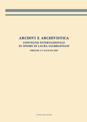 Archivi e archivistica. Convegno internazionale in onore di Laura Giambastiani. Firenze, 5-7 giugno 2023. Atti del convegno