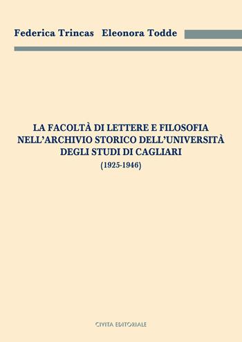 La facoltà di Lettere e filosofia nell'Archivio storico dell'Università degli studi di Cagliari (1925-1946) - Federica Trincas, Eleonora Todde - Libro Civita 2025, Archivistica, documentazione e storia | Libraccio.it