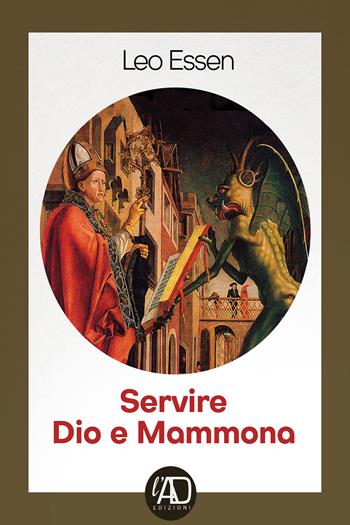 Servire dio e Mammona - Leo Essen - Libro L.A.D. Edizioni 2021 | Libraccio.it