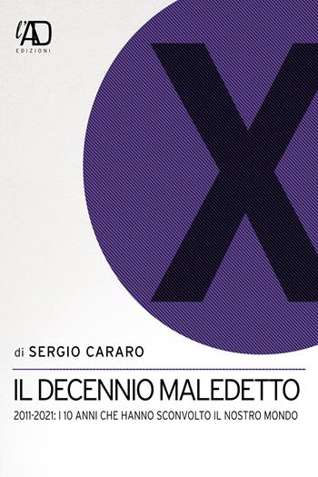 Il decennio maledetto. 2011-2021: i 10 anni che hanno sconvolto il nostro mondo - Sergio Cararo - Libro L.A.D. Edizioni 2021 | Libraccio.it