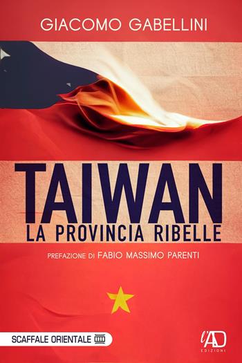 Taiwan. La provincia ribelle - Giacomo Gabellini - Libro L.A.D. Edizioni 2022 | Libraccio.it