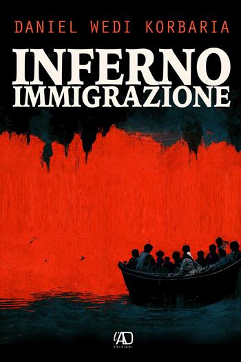 Inferno immigrazione - Daniel Wedi Korbaria - Libro L.A.D. Edizioni 2022 | Libraccio.it