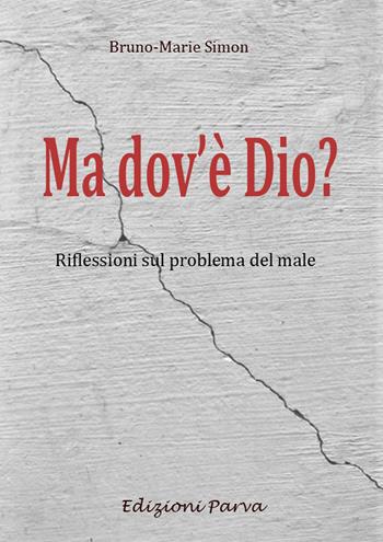 Ma dov'è Dio? Riflessioni sul problema del male - Bruno-Marie Simon - Libro Parva 2022 | Libraccio.it