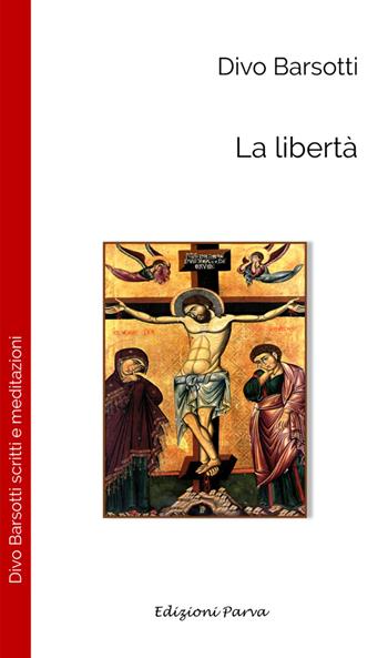 La libertà. Nuova ediz. - Divo Barsotti - Libro Parva 2023, Varia | Libraccio.it
