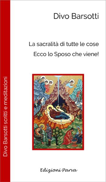 La sacralità di tutte le cose. Ecco lo sposo che viene! - Divo Barsotti - Libro Parva 2025, Don Divo Barsotti meditazioni | Libraccio.it