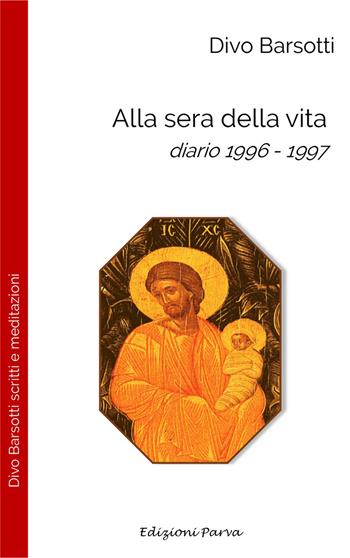 Alla sera della vita. Diario 1996-1997 - Divo Barsotti - Libro Parva 2025, Varia | Libraccio.it