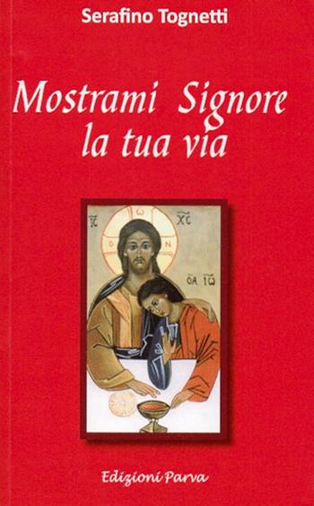Mostrami, Signore, la tua via - Serafino Tognetti - Libro Parva 2026, Varia | Libraccio.it