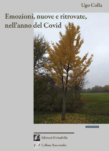 Emozioni, nuove e ritrovate, nell'anno del Covid - Ugo Colla - Libro Edizioni DivinaFollia 2021, Trasversalia | Libraccio.it