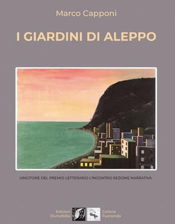 I giardini di Aleppo - Marco Capponi - Libro Edizioni DivinaFollia 2021, Fuorionda | Libraccio.it