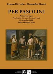 Per Pasolini. Atti del Convegno "Per Pasolini, giornata di omaggi e studi", 21 novembre 2015, Palazzo Ruspoli, Nemi