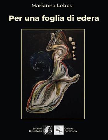 Per una foglia di edera - Marianna Lebosi - Libro Edizioni DivinaFollia 2022, Fuorionda | Libraccio.it