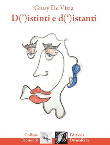 D'istinti e d'istanti - Giusy De Vizia - Libro Edizioni DivinaFollia 2022, Fuorionda | Libraccio.it
