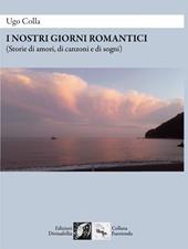 I nostri giorni romantici (Storie di amori, di canzoni e di sogni)