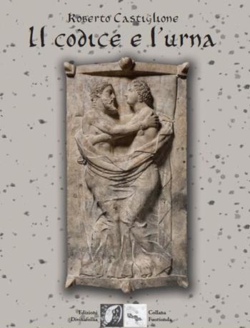 Il codice e l'urna - Roberto Castiglione - Libro Edizioni DivinaFollia 2022, Fuorionda | Libraccio.it