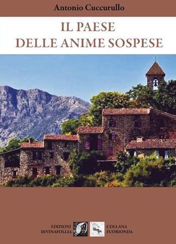 Il paese delle anime sospese - Antonio Cuccurullo - Libro Edizioni DivinaFollia 2023, Fuorionda | Libraccio.it