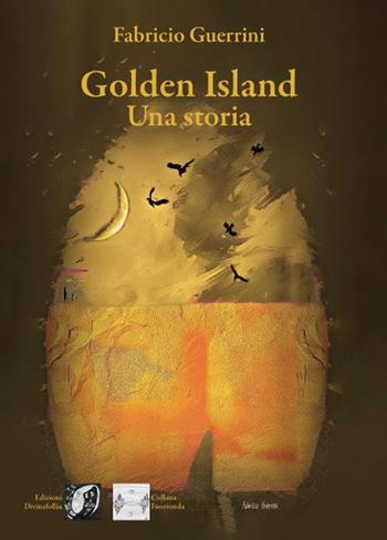 Golden Island. Una storia - Fabricio Guerrini - Libro Edizioni DivinaFollia 2024, Fuorionda | Libraccio.it