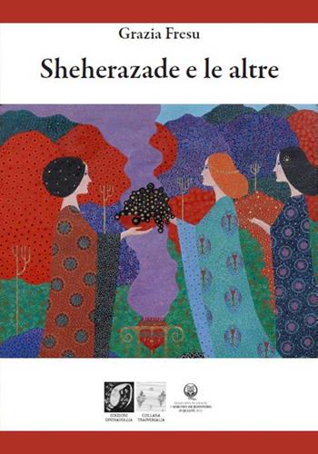 Sheherazade e le altre - Grazia Fresu, Maria Arfé - Libro Edizioni DivinaFollia 2025, Trasversalia | Libraccio.it