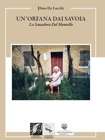 Un'orfana dai Savoia. La Sanadora del Montello - Dino De Lucchi - Libro Edizioni DivinaFollia 2025, Fuorionda | Libraccio.it