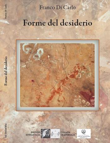 Forme del desiderio - Franco Di Carlo - Libro Edizioni DivinaFollia 2025, Trasversalia | Libraccio.it