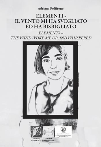 Elementi. Il vento mi ha svegliato ed ha bisbigliato-Elements. The wind woke me up and whispered. Ediz. bilingue - Adriana Polifrone - Libro Edizioni DivinaFollia 2026, Trasversalia | Libraccio.it