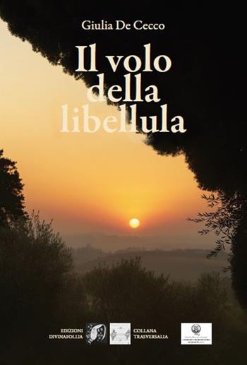 Il volo della libellula - Giulia De Cecco - Libro Edizioni DivinaFollia 2025, Trasversalia | Libraccio.it