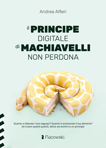 Il Principe digitale di Machiavelli non perdona - Andrea Alfieri - Libro Flacowski 2021 | Libraccio.it