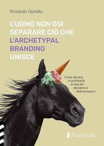 L'uomo non osi separare ciò che l'Archetypal Branding unisce - Riccardo Donato - Libro Flacowski 2021 | Libraccio.it