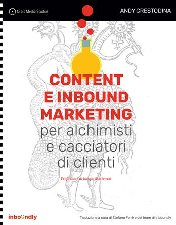 Content e inbound marketing per alchimisti e cacciatori di clienti. Manuale illustrato per il content marketing - Andy Crestodina - Libro Flacowski 2020 | Libraccio.it