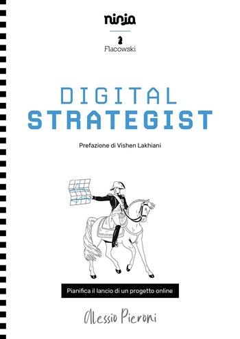 Digital strategist. Pianifica il lancio di un progetto online - Alessio Pieroni - Libro Flacowski 2021, Ninja Books | Libraccio.it