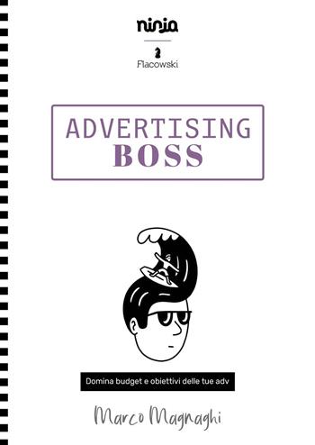 Advertising boss. Domina budget e obiettivi dei tuoi adv - Marco Magnaghi - Libro Flacowski 2021, Ninja Books | Libraccio.it