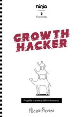 Growth Hacker. Progetta lo scaleup del tuo business