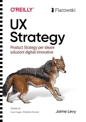 UX Strategy. Product strategy per progettare soluzioni digitali innovative. Ediz. italiana - Jaime Levy - Libro Flacowski 2021 | Libraccio.it